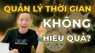 Full QUẢN LÝ THỜI GIAN không hiệu quả, học ngay 3 cách này! (lấy độc trị độc) Update