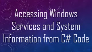 Accessing Windows Services and System Information from C# Code
