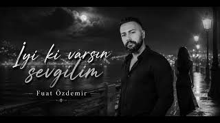 İyi Ki Varsın Sevgilim - Fuat Özdemir 2026