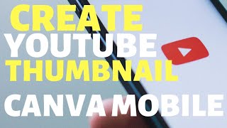 How to create a YouTube thumbnail using canva on your Android phone