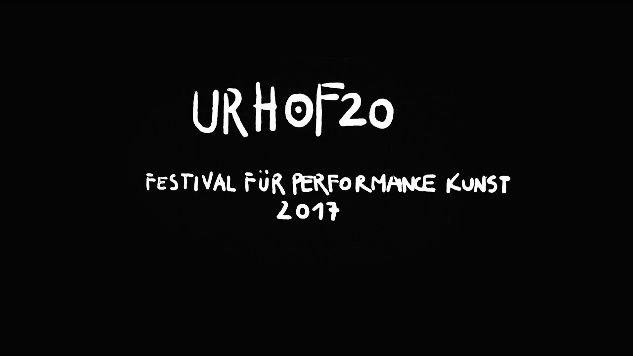 URHOF20 Festival für Performance Kunst 2017
