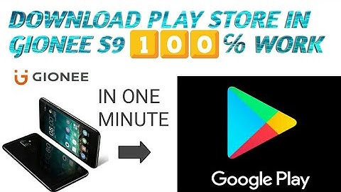How to download play store in gionee s9