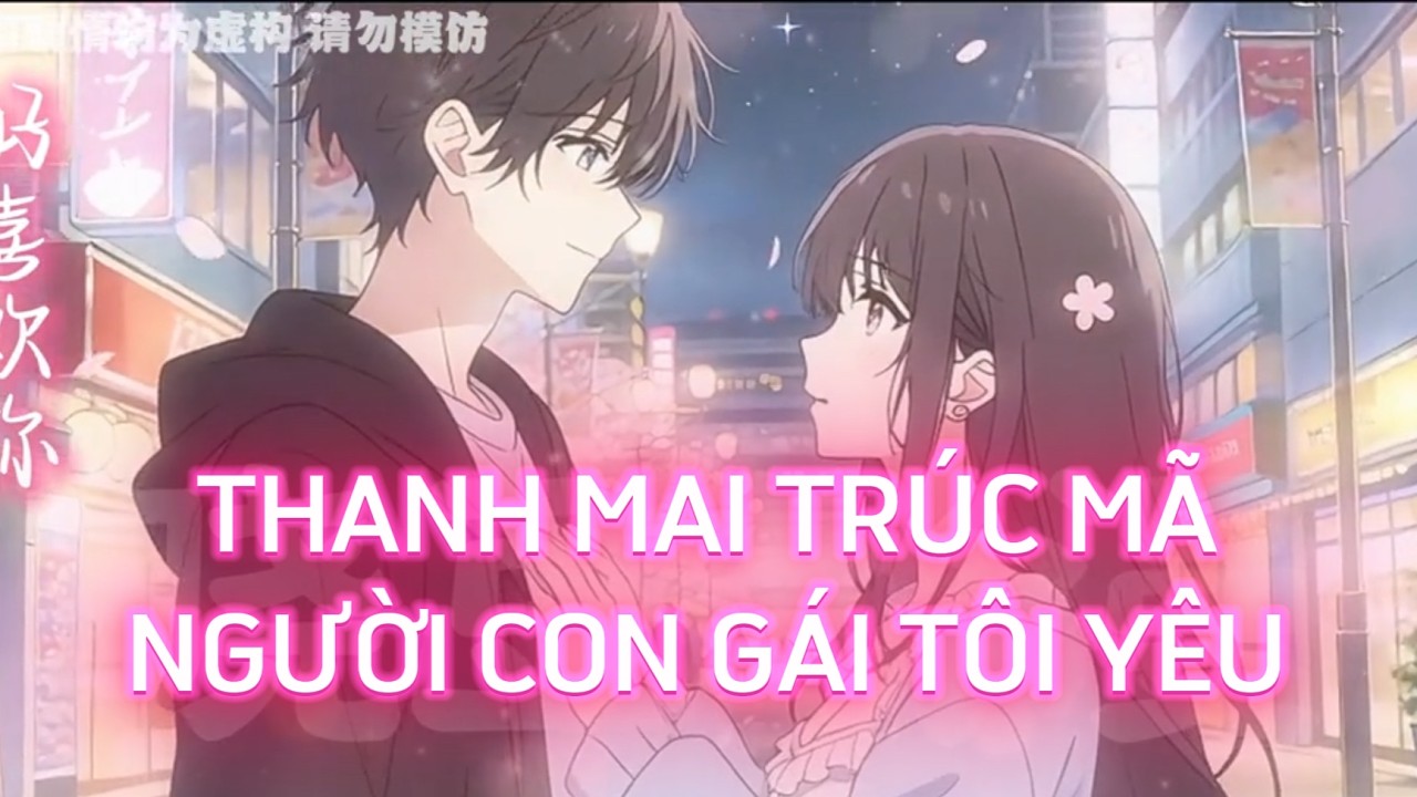 PHẦN 11 | THANH MAI TRÚC MÃ - NGƯỜI CON GÁI TÔI YÊU