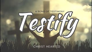 Testify | Gospel Song | Christ Hearted