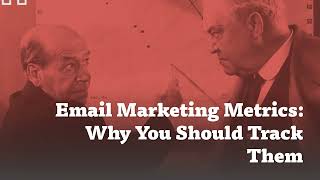 Email Marketing Metrics: Why You Should Track Them