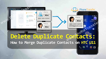 Delete Duplicate Contacts - How to Merge Duplicate Contacts on HTC U11