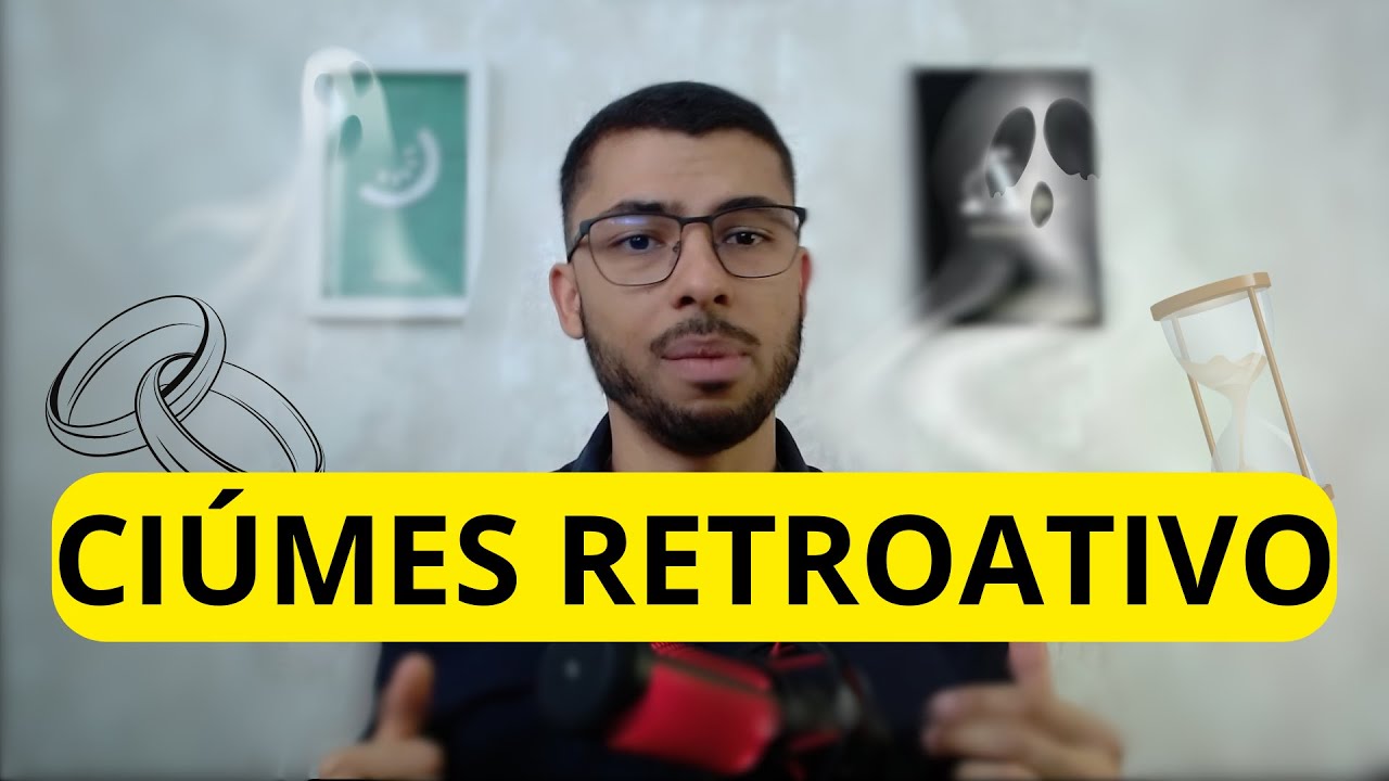 Ciúmes Retroativo / Ciúmes do Passado do Parceiro - Como identificar e ...