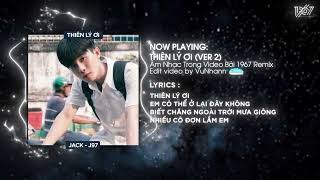 Thiên Lý Ơi (Ver 2) - Jack - J97 x Thanh Huyy「Remix Version by 1 9 6 7」/ Audio Lyrics Video