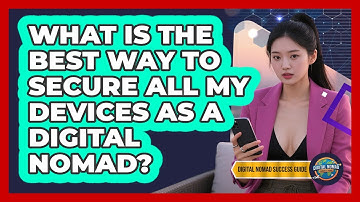 What Is The Best Way To Secure All My Devices As A Digital Nomad? - Digital Nomad Success Guide