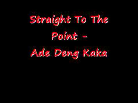 Straight To The Point - Ade Deng Kaka