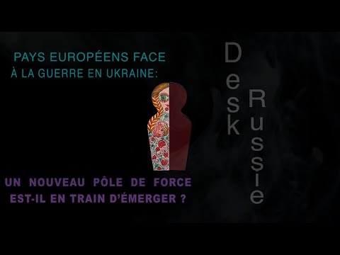 Pays européens face à la guerre en Ukraine : un nouveau pôle de force est-il en train d’émerger ?