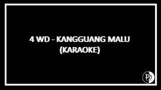 4 WD - KANGGUANG MALU (KARAOKE)