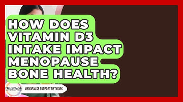 How Does Vitamin D3 Intake Impact Menopause Bone Health? - Menopause Support Network