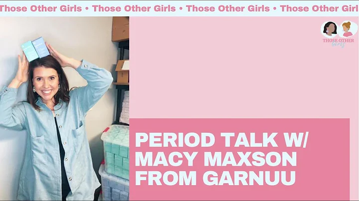 Period Talk w/ Macy Maxson from Garnuu | Those Oth...
