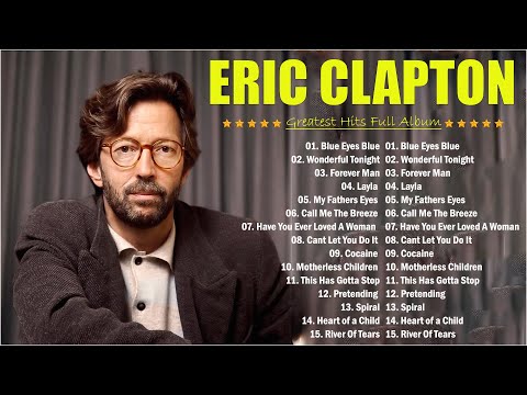 Eric Clapton ⏰ Eric Claptop Playlist 2024 💖  Best Of Eric Clapton Full Album All Times 🔊