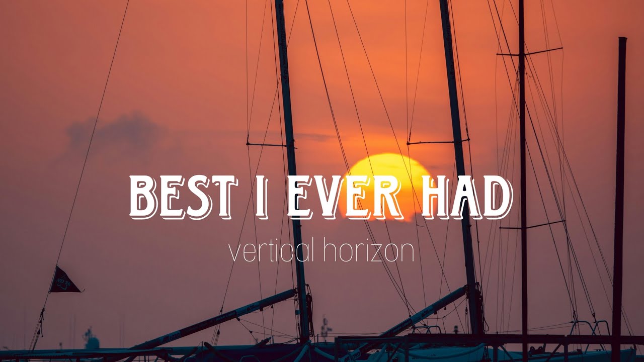Best I Ever Had (lyrics)Vertical Horizon YouTube