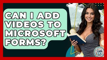 Can I Add Videos To Microsoft Forms? - Learn As An Adult