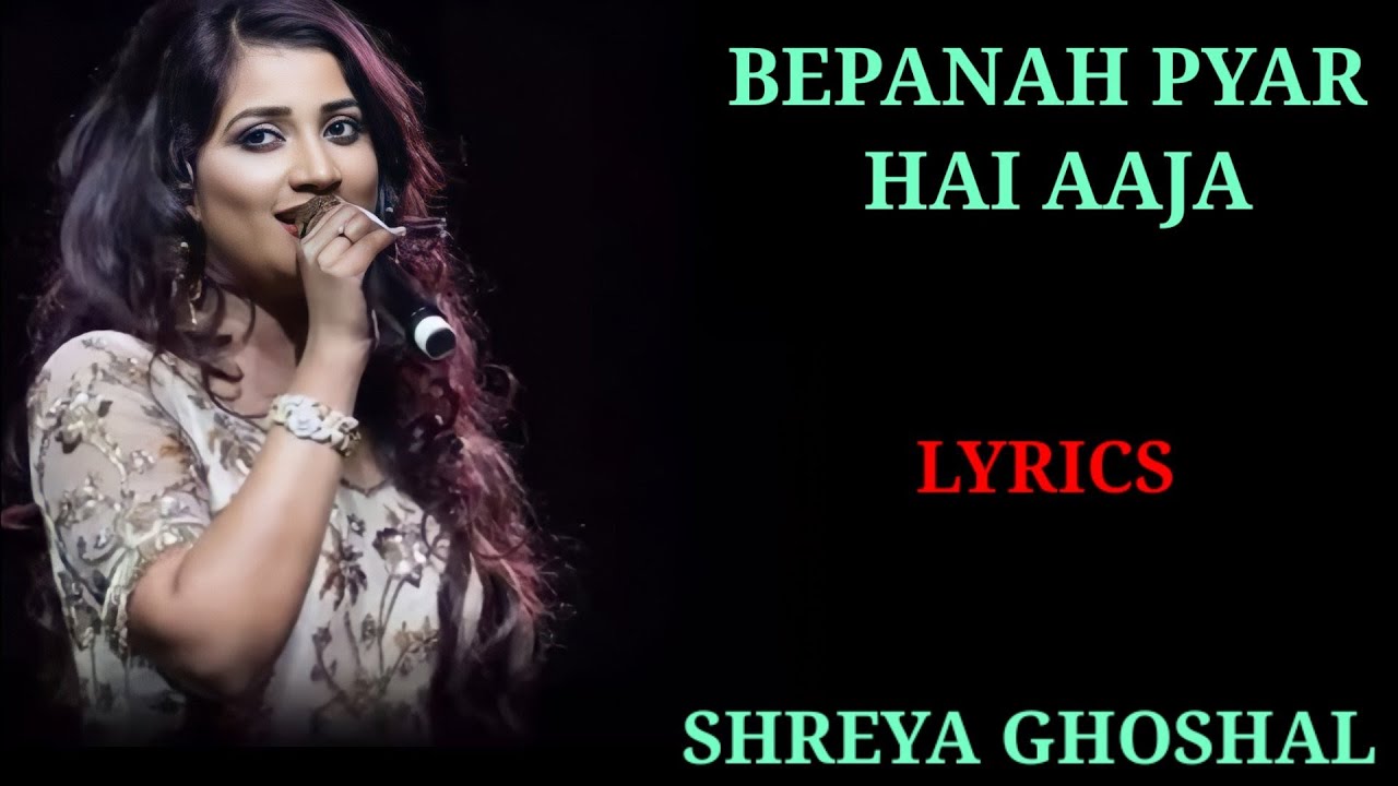 LYRICS  BEPANAH PYAR HAI AAJA  SHREYA GHOSHAL  NILESH MISHRA  ANU MALIK  KRISHNA COTTAGE 