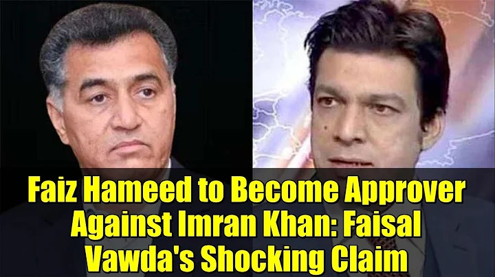Faiz Hameed to Become Approver Against Imran Khan: Faisal Vawda's Shocking Claim