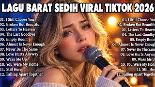 LAGU BARAT SEDIH VIRAL TIKTOK 2026 💔 | Lagu Galau Terbaru Paling Menyentuh Hati
