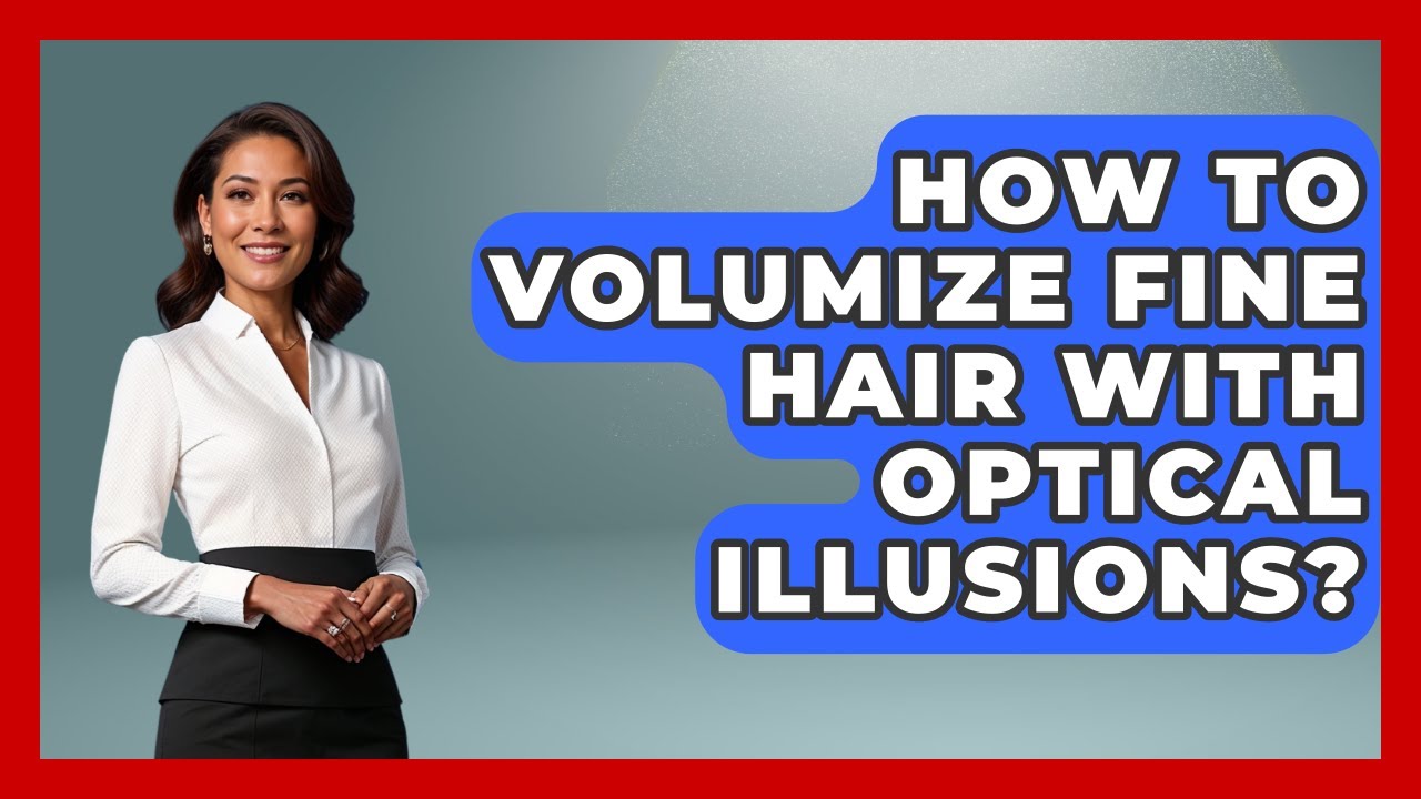 How To Volumize Fine Hair With Optical Illusions? - Ultimate Hair Care ...