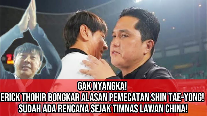 GAK NYANGKA! Erick Thohir Bongkar Alasan Pemecatan Shin Tae-yong! Rencana Sejak Timnas Lawan China!