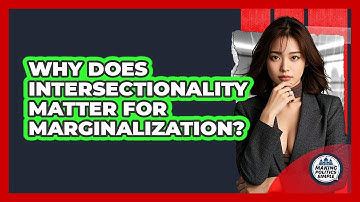 Why Does Intersectionality Matter For Marginalization? - Making Politics Simple