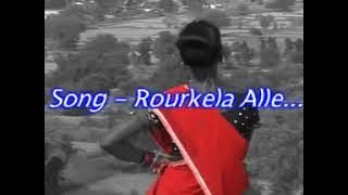 old song Nagpuri ROURKELA ALLE.....