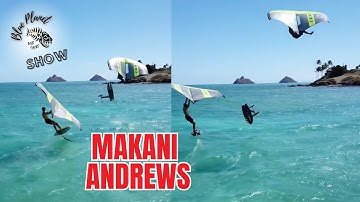 Makani Andrews on Foiling and Racing -wing foiling and wind foiling - Blue Planet Show episode 40