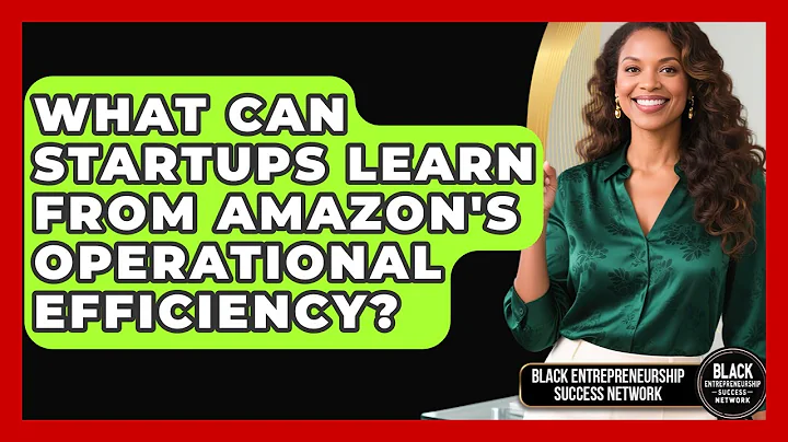 What Can Startups Learn From Amazon's Operational Efficiency?