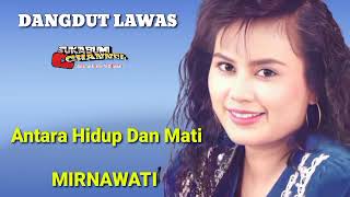 Antara Hidup Dan Mati - Mirnawati ( Audio Kaset Pita ) Dangdut Remaja