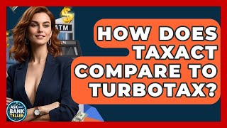 How Does TaxAct Compare To TurboTax? - Ask Your Bank Teller