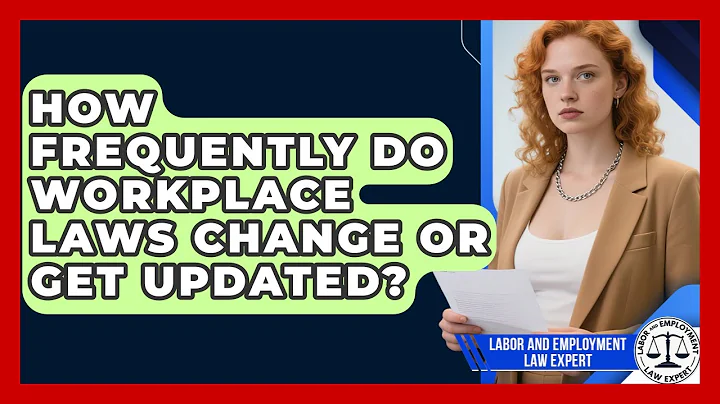 How Frequently Do Workplace Laws Change or Get Updated? | Labor and Employment Law Expert News