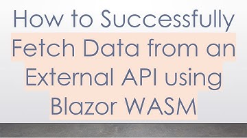 How to Successfully Fetch Data from an External API using Blazor WASM
