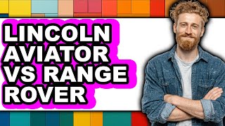 Career Overview Lincoln Aviator vs Range Rover - Which is Better?