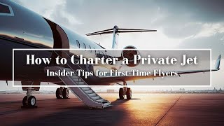 How to Charter a Private Jet: Insider Tips for First-Time Flyers | Elysium Travel How to Charter a Private Jet: Insider Tips for First-Time Flyers | Elysium Travel