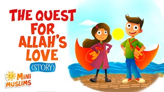 Islamic Stories for Kids 📚 The Quest For Allah's Love ☀️ MiniMuslims