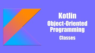 Classes - Kotlin Object Oriented Programming 2021