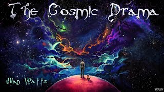 Alan Watts – The Cosmic Drama: Life as Divine Play