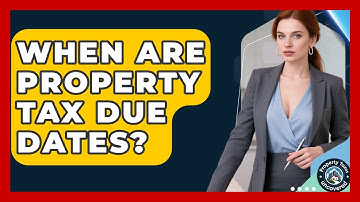 When Are Property Tax Due Dates? - Property Taxes Uncovered