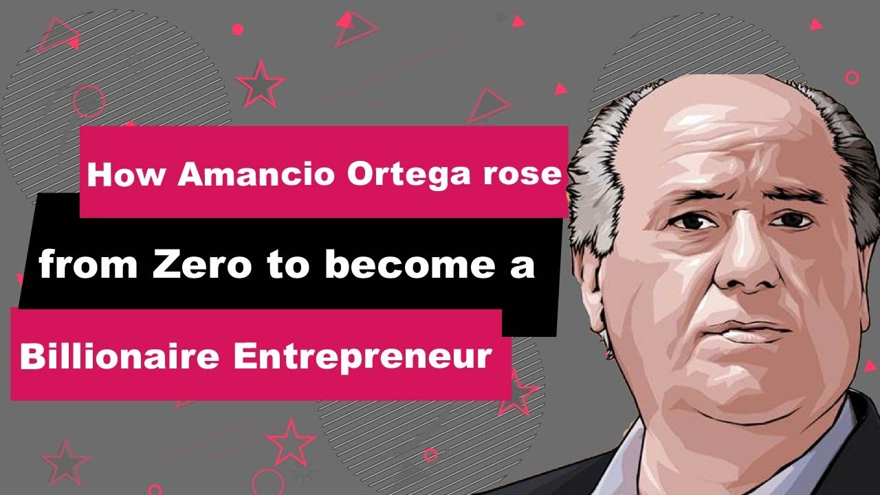 Amancio Ortega Biography | Animated Video | From Zero To A Billionaire  Entrepreneur - Youtube