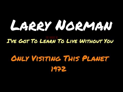 larry-norman---i've-got-to-learn-to-live-without-you-~-[lyrics]