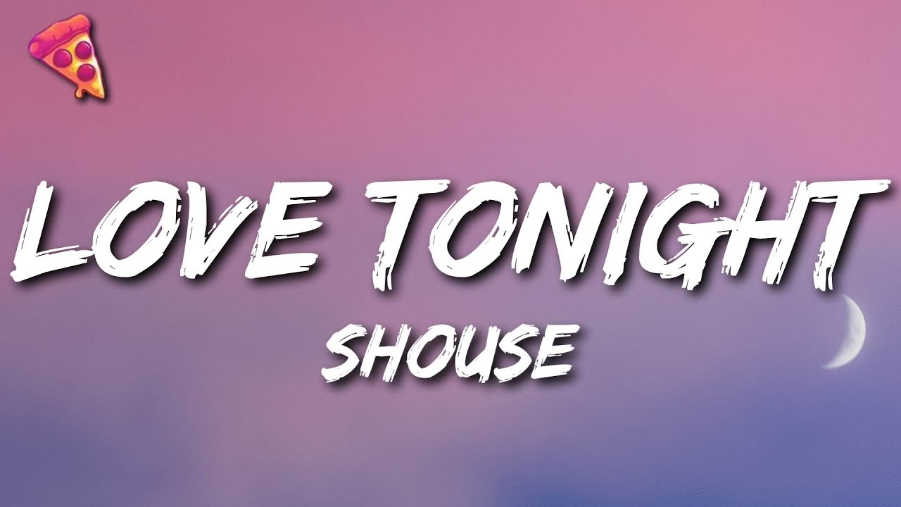 Shouse   Love Tonight Lyrics  All I need is your love tonight