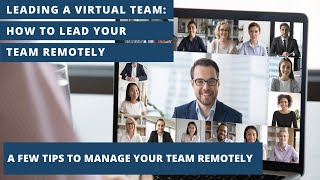 Leading a Virtual Team (Part 5 of 5) - A Few Tips to Better Manage Your Team Remotely