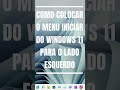 COLOCAR O MENU INICIAR DO WINDOWS 11 PARA O LADO ESQUERDO mp3