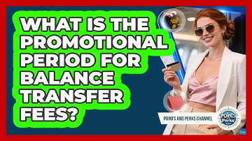 What Is The Promotional Period For Balance Transfer Fees? - Points and Perks Channel