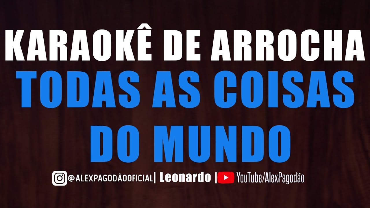 KARAOKÊ DE ARROCHA - TODAS AS COISAS DO MUNDO (ASAS LIVRES)
