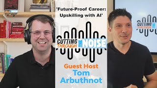 Future-proof Career: Upskilling with AI - the Tom Arbuthnot Episode!