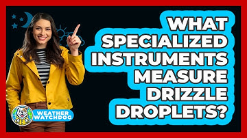 What Specialized Instruments Measure Drizzle Droplets? - Weather Watchdog