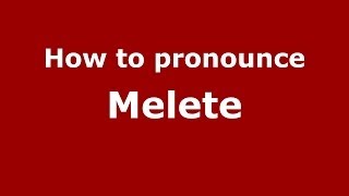 How to pronounce Melete (Greek/Greece) - PronounceNames.com